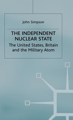 The Independent Nuclear State: The United States, Britain And The Military Atom