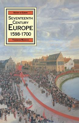 Seventeenth Century Europe: State, Conflict and the Social Order in Europe 1598-1700 (MacMillan History of Europe)