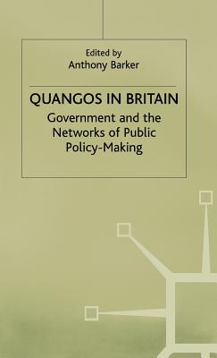 Quangos in Britain: Government and the Networks of Public Policy-Making
