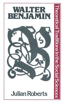 Walter Benjamin (Traditions in Social Theory)