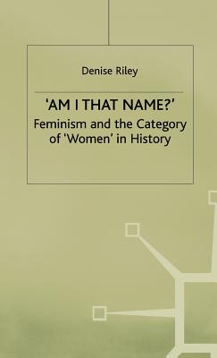 'Am I That Name': Feminism and the Category of 'Women' in History (Language, Discourse, Society)