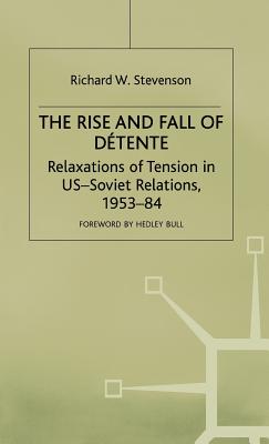 The Rise and Fall of Dtente: Relaxations of Tension in US-Soviet Relations 1953-84