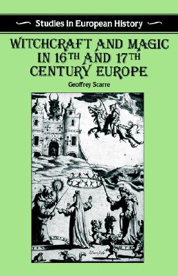 Witchcraft and Magic in 16th and 17th-Century Europe (Studies in European History)