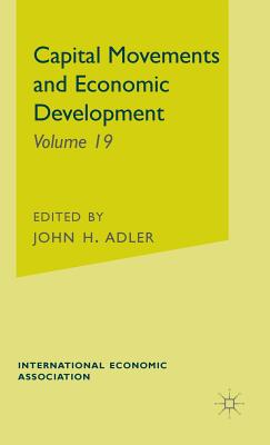 Capital Movements and Economic Development (International Economic Association Series) [Hardcover] Adler, J.