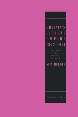 Britains Liberal Empire 18971921: Volume 1 of Imperial Sunset