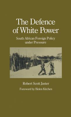 The Defence of White Power: South African Foreign Policy under Pressure (Studies in International Security)