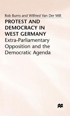 Protest and Democracy in West Germany: Extra-Parliamentary Opposition and the Democratic Agenda