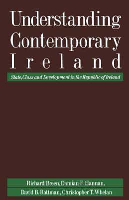 UNDERSTANDING CONTEMPORARY IRELAND State, Class and Development in the Republic of Ireland