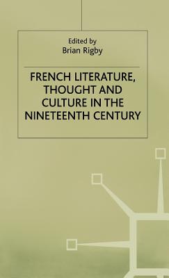 French Literature, Thought and Culture in the Nineteenth Century: A Material World (Warwick Studies in the European Humanities)