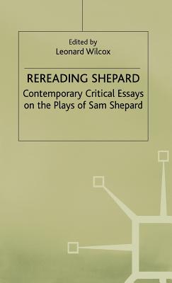 Rereading Shepard: Contemporary Critical Essays on the Plays of Sam Shepard