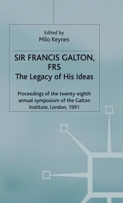 Sir Francis Galton, FRS: The Legacy of His Ideas (Studies in Biology, Economy and Society)