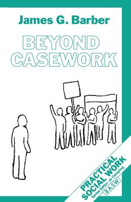 Beyond Casework (Practical Social Work Series, 11)