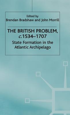 The British Problem c. 1534-1707 State Formation in the Atlantic Archipelago