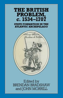 The British Problem c.1534-1707: State Formation in the Atlantic Archipelago (Problems in Focus, 24)
