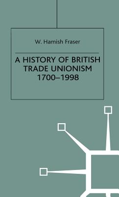 A History of British Trade Unionism 1700-1998 (British Studies Series, 54)