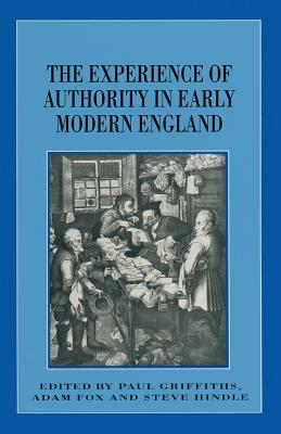 The Experience of Authority in Early Modern England (Themes in Focus, 8)