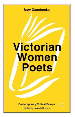 Victorian Women Poets: Emily Bront, Elizabeth Barrett Browning, Christina Rossetti (New Casebooks)