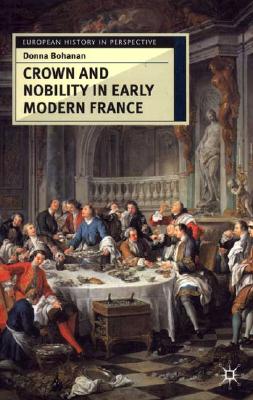 Crown and Nobility in Early Modern France (European History in Perspective)