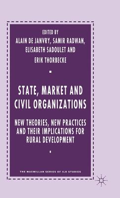 State, Market and Civil Organizations: New Theories, New Practices and their Implications for Rural Development (ILO Studies)