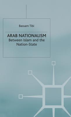 Arab Nationalism: Between Islam and the Nation-State