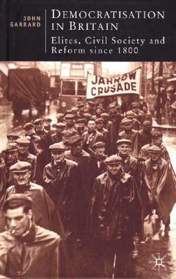 Democratisation in Britain: Elites, Civil Society and Reform Since 1800 (British Studies Series)