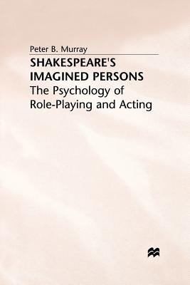 Shakespeare's Imagined Persons: The Psychology of Role-Playing and Acting