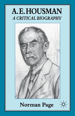 A. E. Housman: A Critical Biography