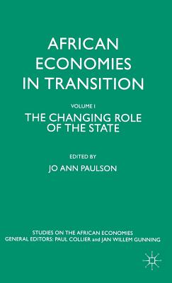 African Economies in Transition: Volume 1: The Changing Role of the State (Studies on the African Economies Series)