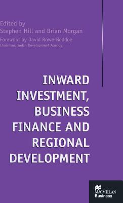 Inward Investment, Business Finance and Regional Development (MacMillan Business)
