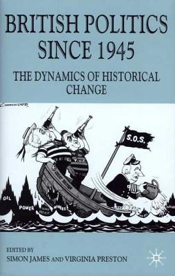British Politics since 1945: The Dynamics of Historical Change (Contemporary History in Context)