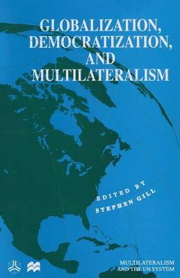 Globalization, Democratization and Multilateralism (International Political Economy Series)