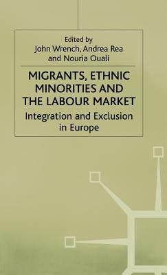 Migrants, Ethnic Minorities and the Labour Market: Integration and Exclusion in Europe (Migration, Minorities and Citizenship)