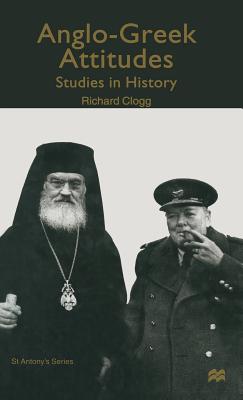 Anglo-Greek Attitudes: Studies in History (St Antony's Series)