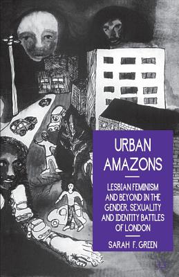 Urban Amazons: Lesbian Feminism and Beyond in the Gender, Sexuality and Identity Battles of London