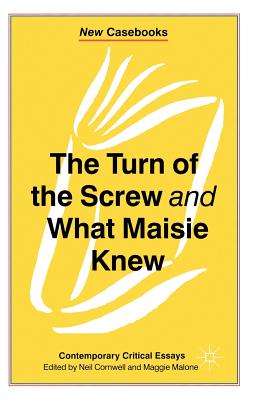 The Turn of the Screw and What Maisie Knew: Contemporary Critical Essays (New Casebooks, 117)