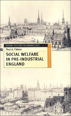 Image for Social Welfare in Pre-industrial England: The Old Poor Law Tradition (Social History in Perspective) [Paperback] Fideler, Paul A.