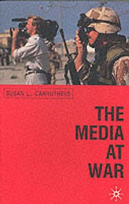 The Media at War : Communication and Conflict in the Twentieth Century