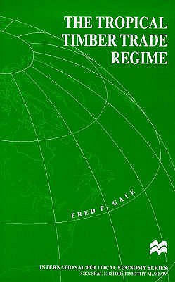 The Tropical Timber Trade Regime (International Political Economy Series)