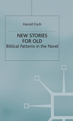 New Stories for Old: Biblical Patterns in the Novel (Cross Currents in Religion and Culture)