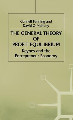 THE GENERAL THEORY OF PROFIT EQUILIBRIUM: KEYNES AND THE ENTREPRENEUR ECONOMY