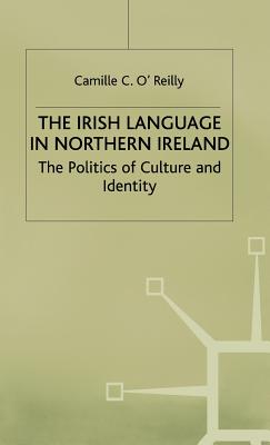 The Irish Language in Northern Ireland: The Politics of Culture and Identity