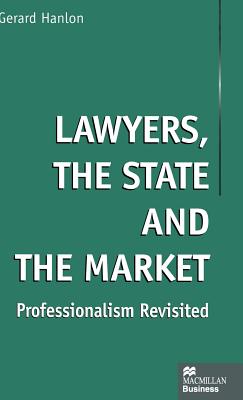 Lawyers, the State and the Market: Professionalism Revisited (MacMillan Business)