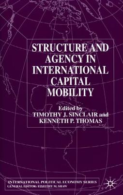 Structure and Agency in International Capital Mobility (International Political Economy Series)