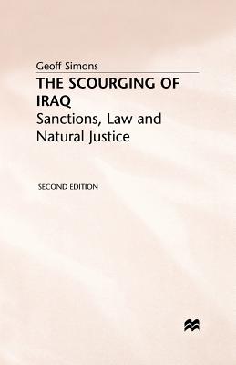 The Scourging of Iraq: Sanctions, Law and Natural Justice [Paperback] Simons, G.