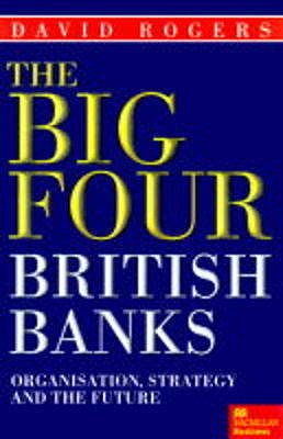 The Big Four British Banks: Organisation, Strategy and the Future