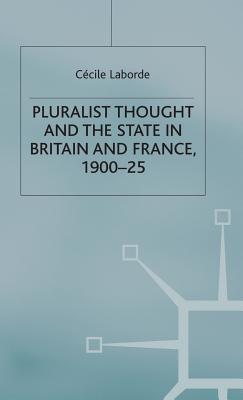 Pluralist Thought and the State in Britain and France, 1900-25 (St Antony's Series)