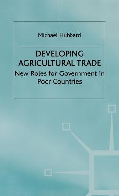 Developing Agricultural Trade: New Roles for Government in Poor Countries