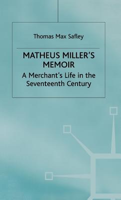 Matheus Miller's Memoir: A Merchant's Life in the Seventeenth Century (Early Modern History: Society and Culture)
