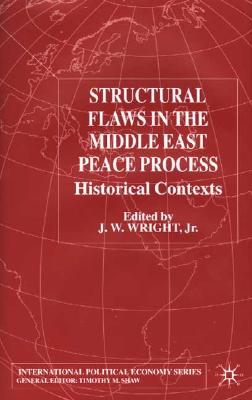 Structural Flaws in the Middle East Process: Historical Contexts (International Political Economy Series)