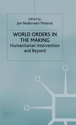 World Orders in the Making: Humanitarian Intervention and Beyond (Institute of Social Studies, The Hague)